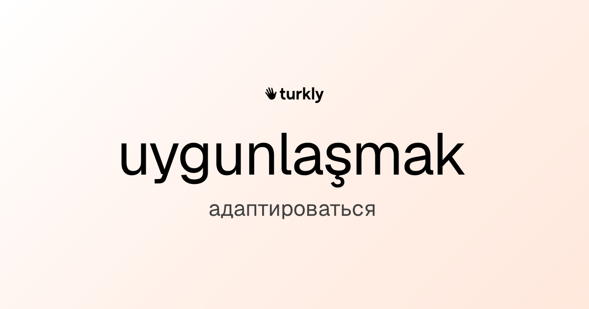 uygunlaşmak — адаптироваться