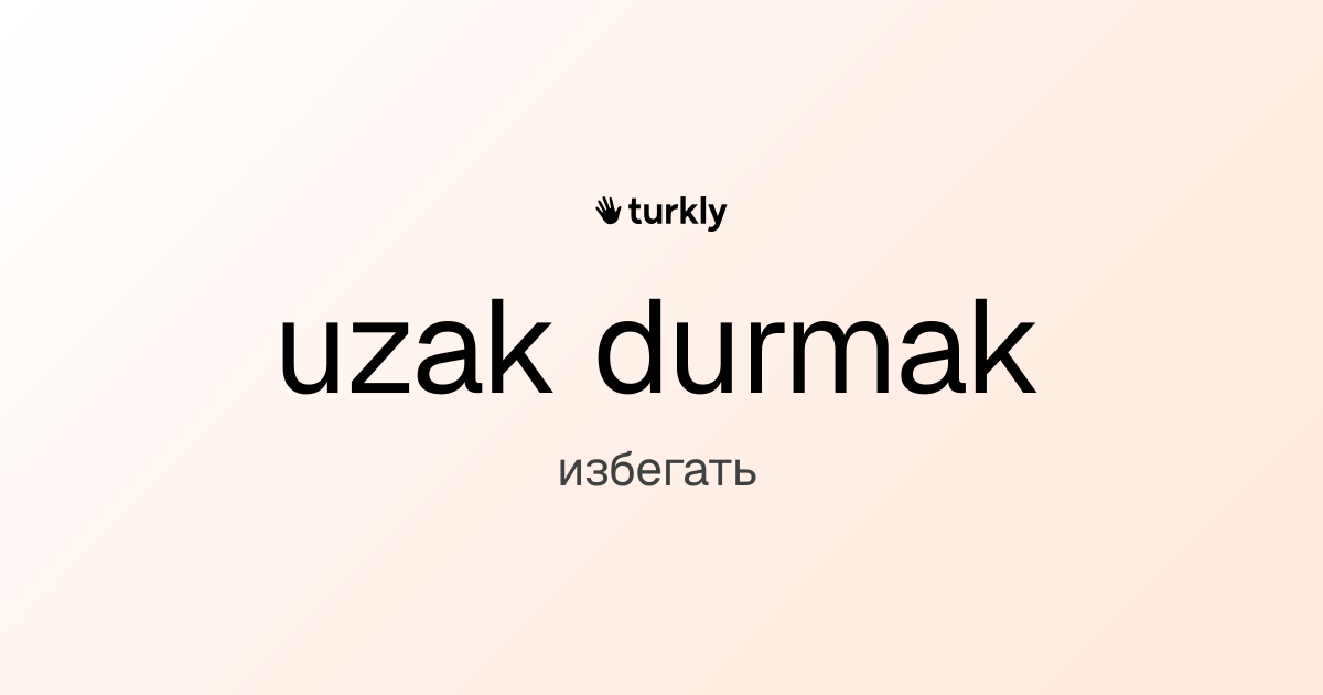 uzak durmak — избегать
