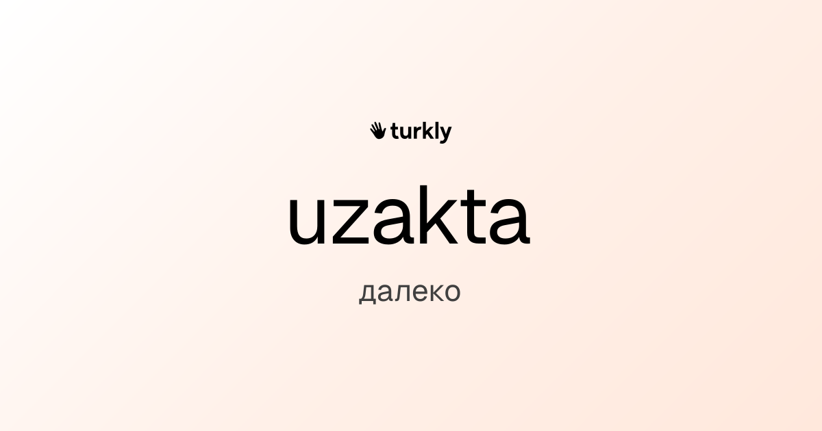 uzakta — далеко