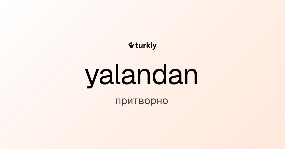 yalandan — притворно