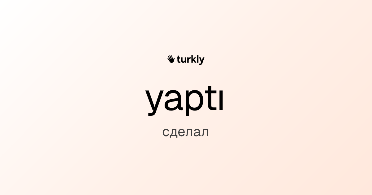 yaptı — сделал