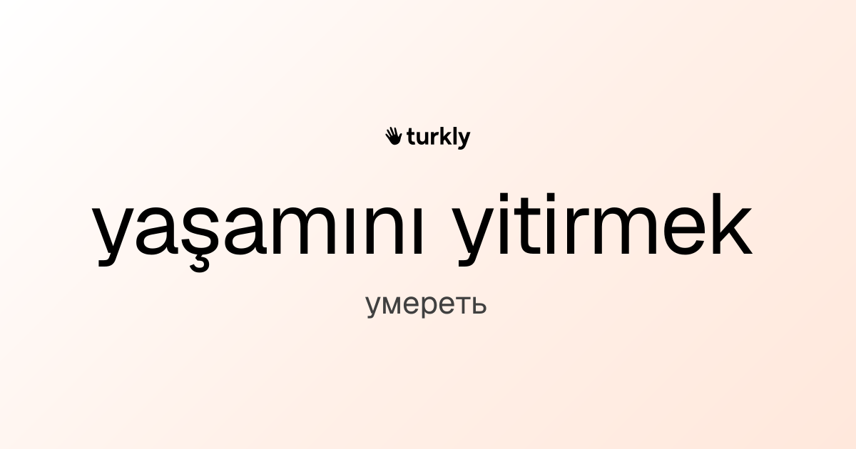 yaşamını yitirmek — умереть