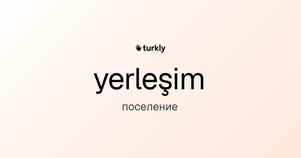 yerleşim — поселение