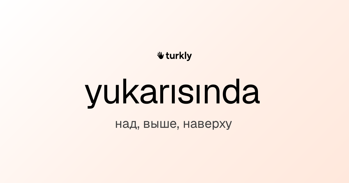 yukarısında — над, выше, наверху