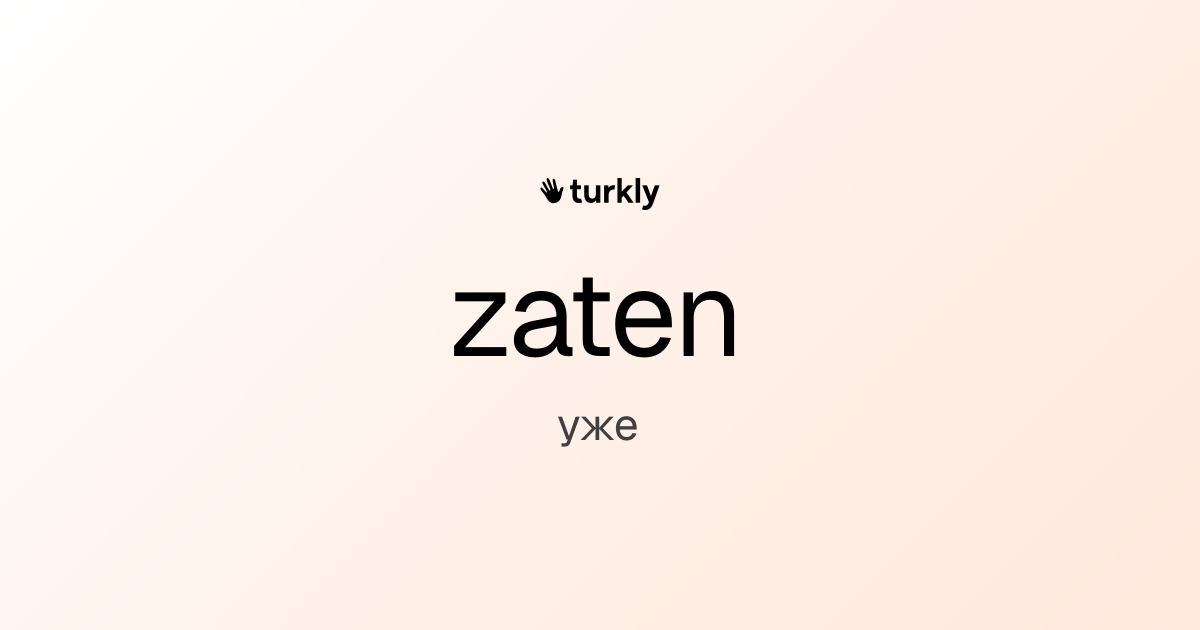 zaten — уже